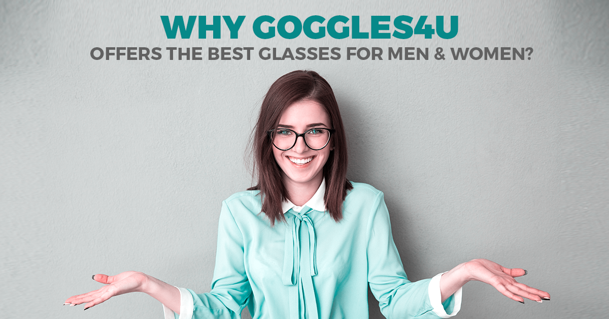 Why Goggles4U Offers The Best Glasses For Men Women