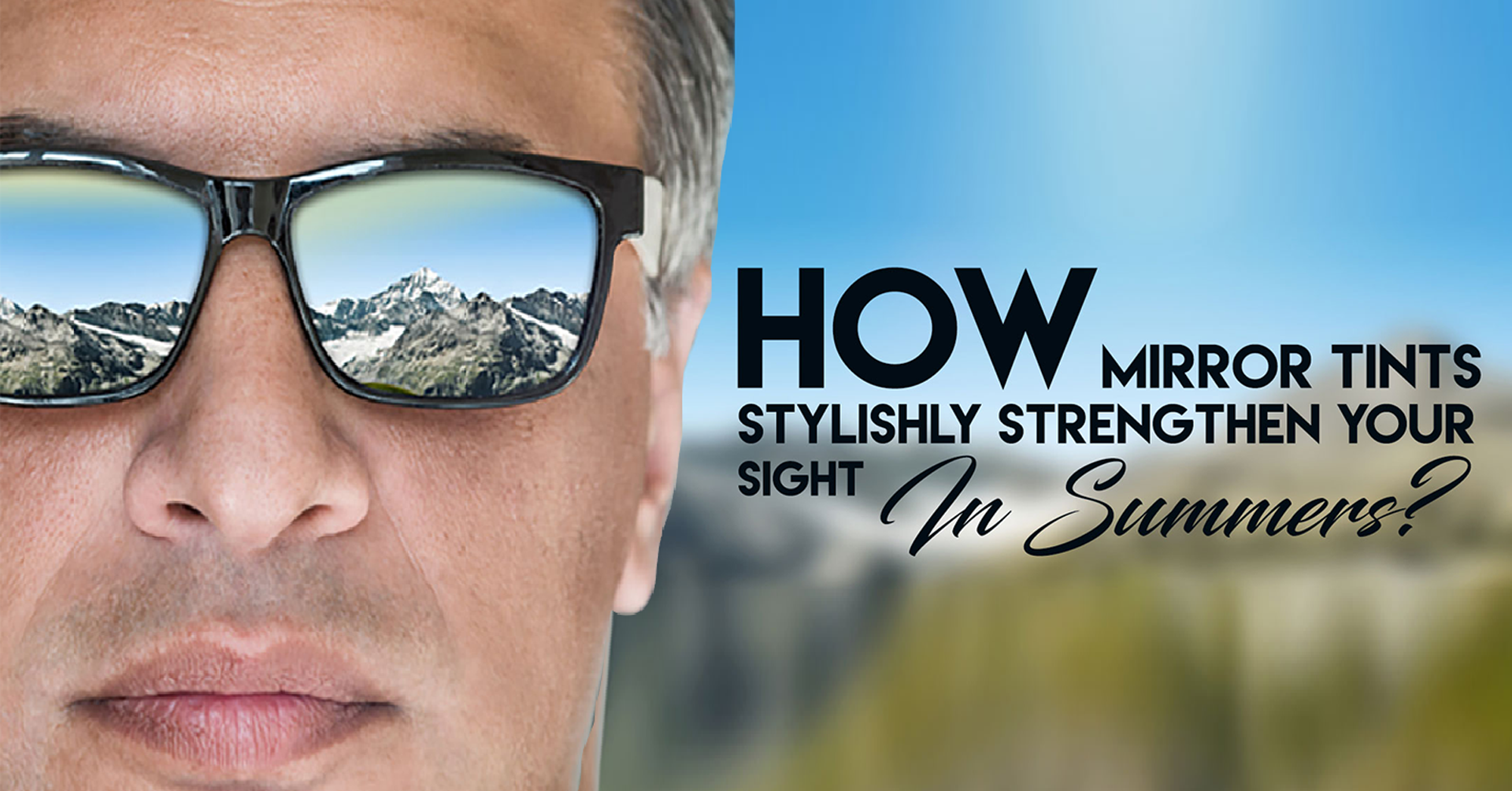 6) HOW MIRROR TINTS STYLISHLY STRENGTHEN YOUR SIGHT IN SUMMERS?