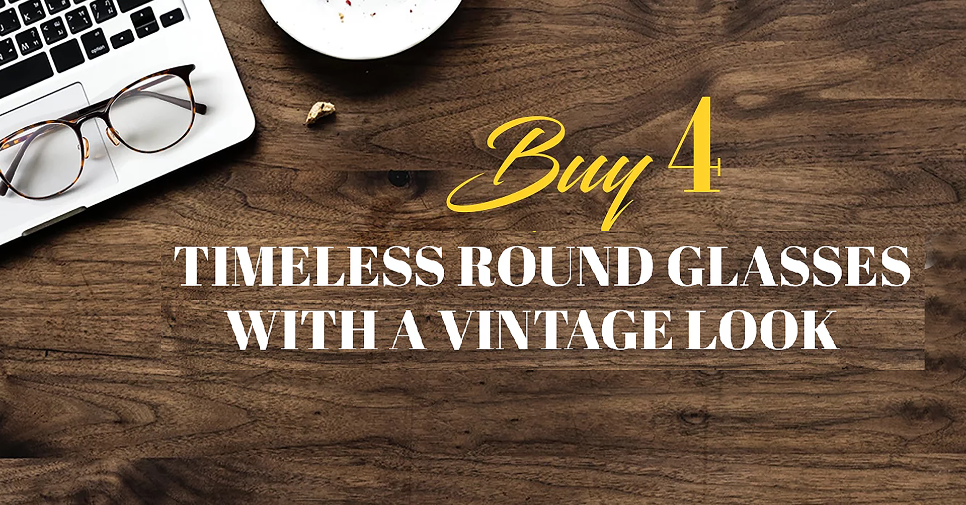 13) BUY 4 TIMELESS ROUND GLASSES WITH A VINTAGE LOOK