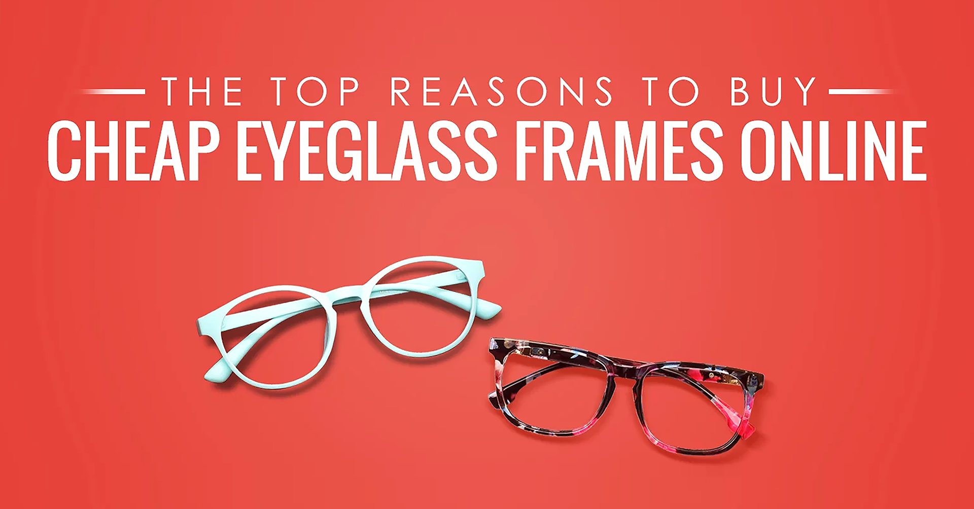 9) THE TOP REASONS TO BUY CHEAP EYEGLASS FRAMES ONLINE