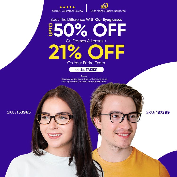 UPTO 50% Discount On All Frames Including Lenses & 21% OFF On The Entire Order CODE: TAKE21