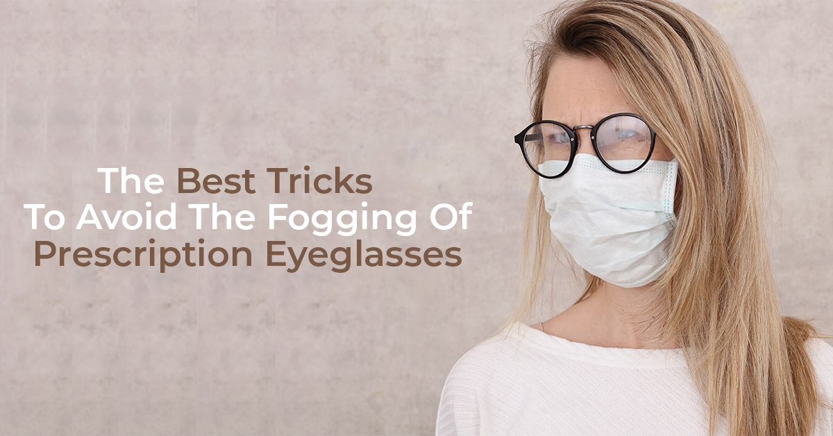 The Best Tricks To Avoid The Fogging Of Prescription Eyeglasses