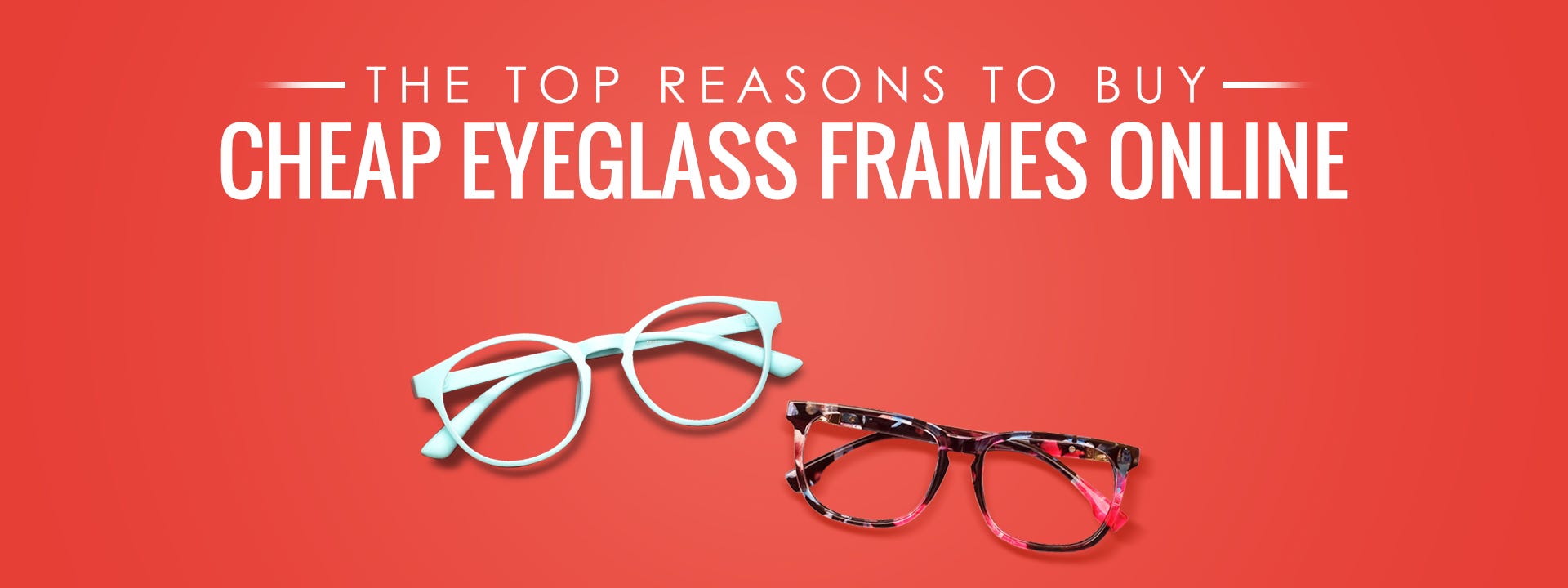 The Top Reasons To Buy Cheap Eyeglass Frames Online