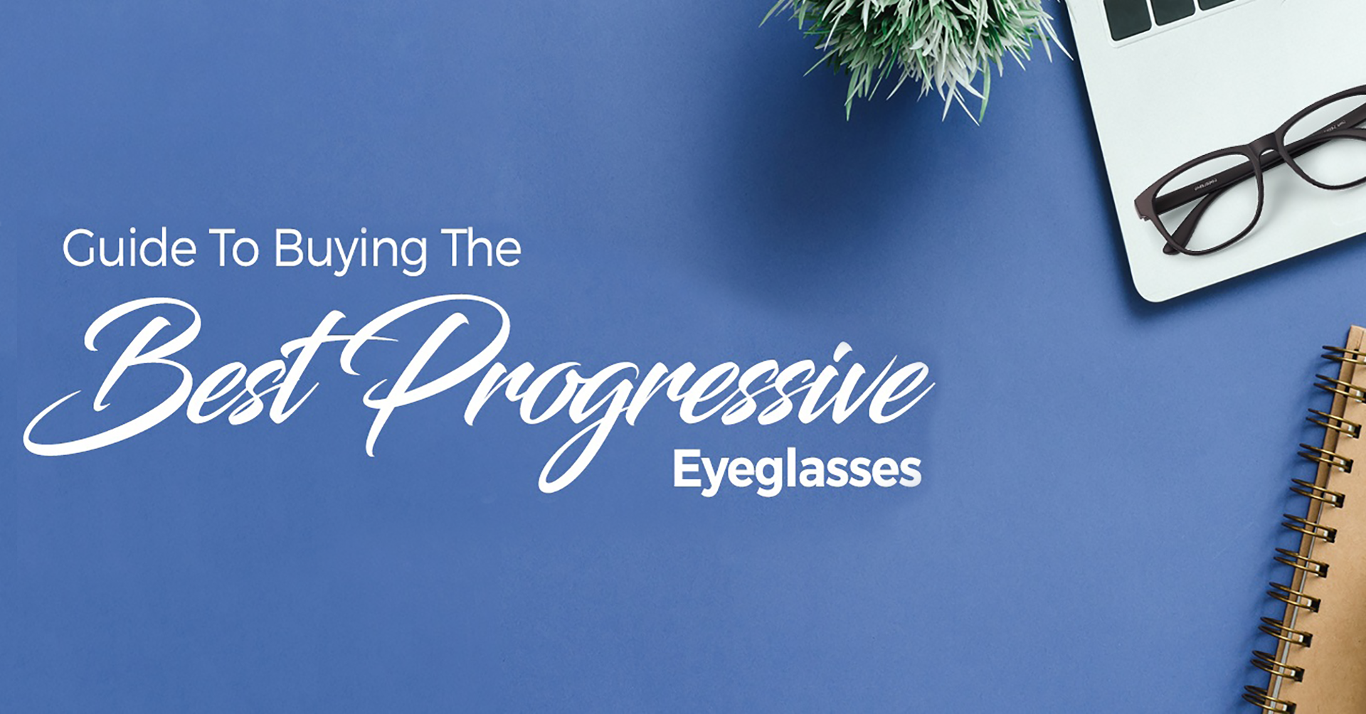 5) GUIDE TO BUYING THE BEST PROGRESSIVE EYEGLASSES